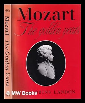 Bild des Verkufers fr Mozart: the golden years, 1781-1791 / H.C. Robbins Landon zum Verkauf von MW Books
