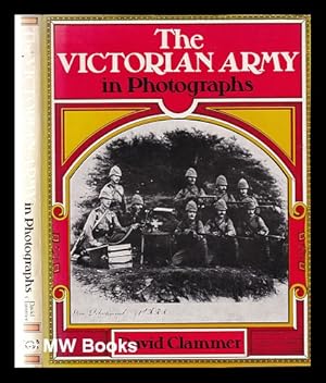 Imagen del vendedor de The Victorian army in photographs / [compiled by] David Clammer a la venta por MW Books