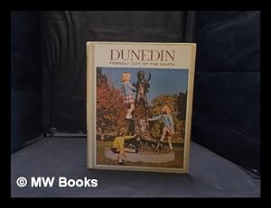 Seller image for Dunedin, friendly city of the south / written and edited by Alan R.T. Brady; photographs by Ken and David Lloyd for sale by MW Books