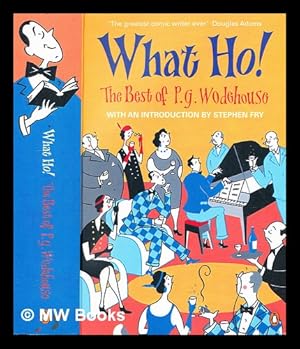 Seller image for What ho! : the best of P.G. Wodehouse / P.G. Wodehouse ; with an introduction by Stephen Fry for sale by MW Books
