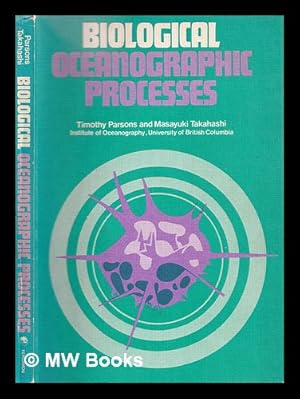Imagen del vendedor de Biological oceanographic processes / [by] Timothy R. Parsons and Masayuki Takahashi a la venta por MW Books