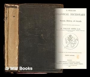 Seller image for A smaller classical dictionary of biography, mythology, and geography abridged from the larger dictionary / by William Smith for sale by MW Books