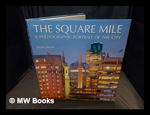 Imagen del vendedor de The square mile : a photographic portrait of the city / by Beata Moore a la venta por MW Books