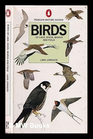 Seller image for Birds of lake, river, marsh and field / [by] Lars Jonsson ; translated from the Swedish by Roger Tanner ; edited and adapted by Jim Flegg for sale by MW Books