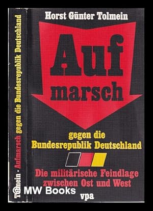 Imagen del vendedor de Aufmarsch gegen die Bundesrepublik Deutschland: d. militr. Feindlage zwischen Ost u. West a la venta por MW Books