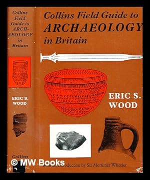 Imagen del vendedor de Collins Field guide to archaeology / [by] Eric S. Wood ; with an introduction by Sir Mortimer Wheeler a la venta por MW Books