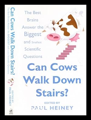 Seller image for Can cows walk down stairs? : the best brains answer the biggest and smallest scientific questions / edited by Paul Heiney ; illustrations by Bill Ledger for sale by MW Books