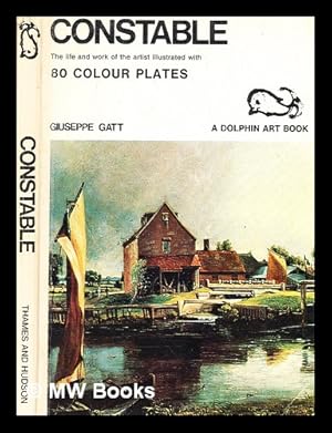 Seller image for Constable : the life and work of the artist illustrated with 80 colour plates / by Giuseppe Gatt ; translated from the Italian by Pearl Sanders for sale by MW Books