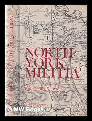 Seller image for The history of the North York Militia: now known as the Fourth Battalion, Alexandra, Princess of Wales Own (Yorkshire Regiment) / by Robert Bell Turton for sale by MW Books