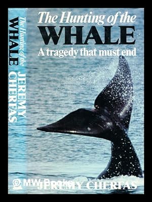 Imagen del vendedor de The hunting of the whale : a tragedy that must end / by Jeremy Cherfas. A Tragedy That Must End a la venta por MW Books