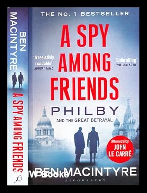 Seller image for A spy among friends : Philby and the great betrayal / Ben Macintyre ; afterword by John Le Carr for sale by MW Books