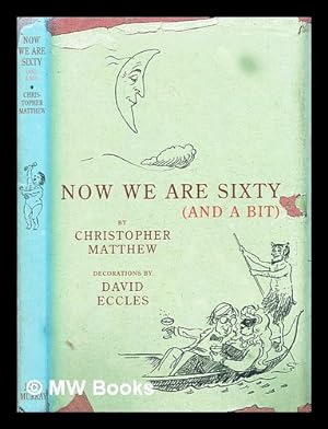 Seller image for Now we are sixty (and a bit) / by Christopher Matthew ; decorations by David Eccles for sale by MW Books
