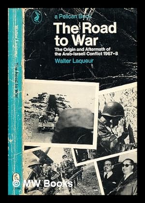 Seller image for The road to war: the origin and aftermath of the Arab-Israeli conflict, 1967/8 / [by] Walter Laqueur for sale by MW Books