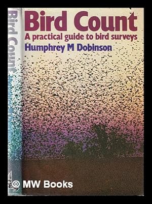 Immagine del venditore per Bird count: a practical guide to bird surveys / Humphrey M. Dobinson; illustrated by Roy Wiltshire and Robert Micklewright venduto da MW Books