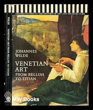 Seller image for Venetian art : from Bellini to Titian / Johannes Wilde [; preface by Anthony Blunt] for sale by MW Books