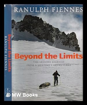 Imagen del vendedor de Beyond the limits : the lessons learned from a lifetime's adventures a la venta por MW Books