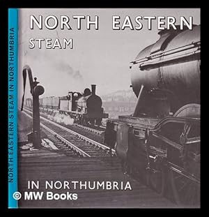 Seller image for North Eastern steam in Northumbria / Malcolm Dunnett for sale by MW Books