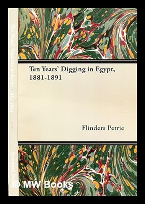 Bild des Verkufers fr Ten years' digging in Egypt, 1881-1891 / by W.M. Flinders Petrie zum Verkauf von MW Books