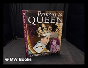 Seller image for Princess to Queen / Catrine Clay for sale by MW Books