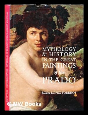 Seller image for Mythology & history in the great paintings of the Prado / Rosa Lpez Torrijos for sale by MW Books