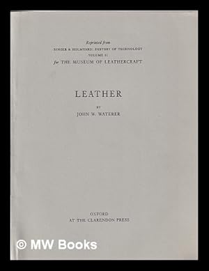 Image du vendeur pour Leather by John W. Waterer/ Reprinted from Singer and Holmyard: History of Technology Volume II For The Museum of Leathercraft mis en vente par MW Books