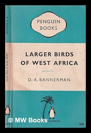 Seller image for Larger birds of West Africa / David A. Bannerman; illustrated by Henrick Grnvold for sale by MW Books