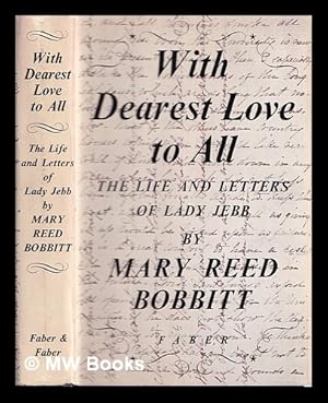 Image du vendeur pour With dearest love to all : the life and letters of Lady Jebb / by Mary Reed Bobbitt mis en vente par MW Books