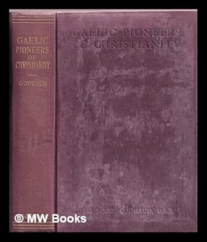 Image du vendeur pour Gaelic pioneers of Christianity : the work and influence of Irish monks and saints in continental Europe / by Louis Gougaud ; translated from the French by Victor Collins ; with a preface by Father Augustin, O.S.F.C mis en vente par MW Books