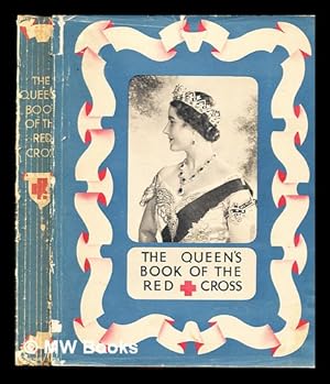 Imagen del vendedor de The Queen's book of the Red Cross : with a message from Her Majesty the Queen and contributions by fifty British authors and artists / in aid of the Lord Mayor of London's fund for the Red Cross and the Order of St. John of Jerusalem a la venta por MW Books