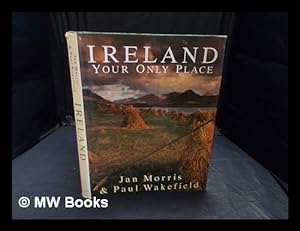Seller image for Ireland : your only place / Jan Morris & Paul Wakefield for sale by MW Books