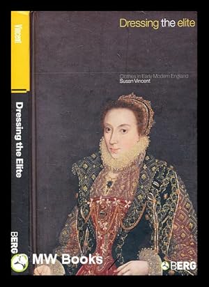 Image du vendeur pour Dressing the elite : clothes in early modern England / Susan Vincent mis en vente par MW Books