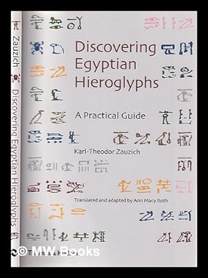 Immagine del venditore per Discovering Egyptian hieroglyphs: a practical guide / Karl-Theodor Zauzich ; translated and adapted by Ann Macy Roth venduto da MW Books