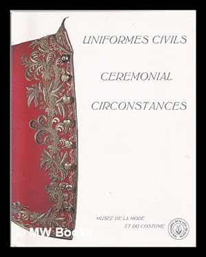 Seller image for Uniformes civils franais, crmonial circonstances, 1750-1980 : 16 dcembre 1982-17 avril 1983, Palais Gallira for sale by MW Books