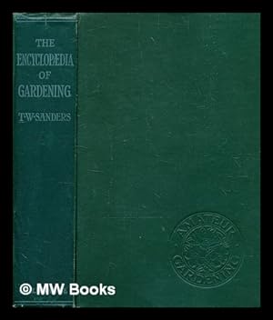 Bild des Verkufers fr The encyclopdia of gardening, a dictionary of cultivated plants, etc., giving an epitome of the culture of all kinds generally grown in gardens in this country, together with a complete list of their common or popular names. By T. W. Sanders zum Verkauf von MW Books
