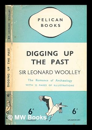 Imagen del vendedor de Digging up the past / Sir Leonard Woolley a la venta por MW Books