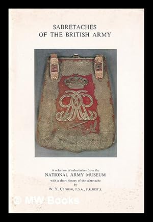 Image du vendeur pour Sabretaches of the British Army: a selection of photographs of sabretaches in the National Army Museum, with a short history of the development of the sabretache until it was abolished / by W. Y. Carman mis en vente par MW Books