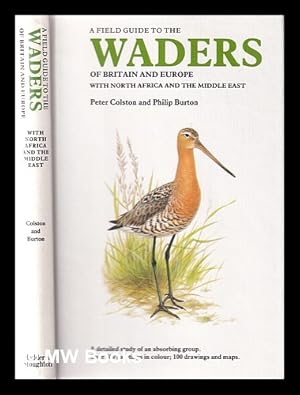 Imagen del vendedor de A field guide to the waders of Britain and Europe with North Africa and the Middle East / Peter Colston, Philip Burton a la venta por MW Books