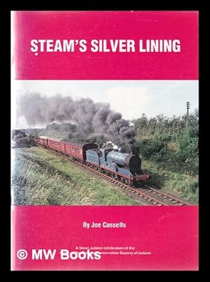 Bild des Verkufers fr Steam's silver lining: a silver jubilee celebration of the trains of the Railway Preservation Society of Ireland 1964-1989 / by Joe Cassells zum Verkauf von MW Books