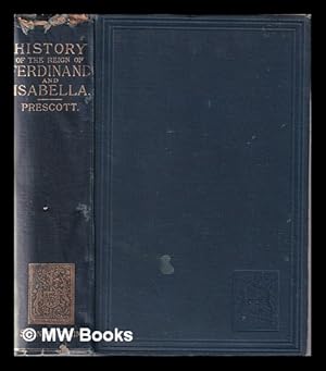 Seller image for History of the reign of Ferdinand and Isabella the Catholic / by William H. Prescott for sale by MW Books