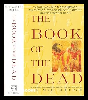 Seller image for The book of the dead : the hieroglyphic transcript and translation into English of the Papyrus of Ani / introduction by E.A. Wallis Budge for sale by MW Books