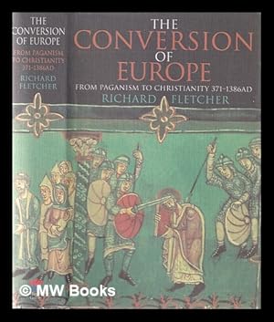 Seller image for Conversion of Europe: from paganism to Christianity: 371-1386 AD / Richard Fletcher for sale by MW Books