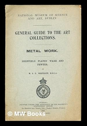 Imagen del vendedor de General Guide to the Art Collections: Metal Work: Sheffield Plated Ware and Pewter by M. S. D. Westropp a la venta por MW Books