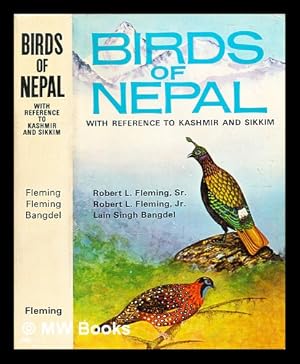 Seller image for Birds of Nepal : with reference to Kashmir and Sikkim / by Robert L. Fleming, Sr., Robert L. Fleming, Jr., Lain Singh Bangdel ; foreword by Elvis J. Stahr : illustrated by Hem Poudyal . [et al.] for sale by MW Books