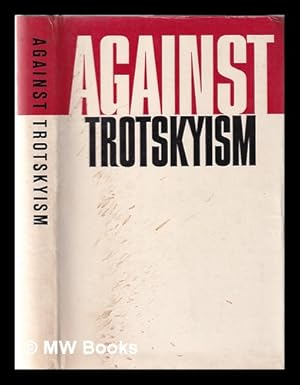 Imagen del vendedor de Against Trotskyism: the struggle of Lenin and the CPSU against Trotskyism / a collection of documents [compiled by B.S. Vlasov and I.P. Ganenko under the direction of A.A. Solovyov] a la venta por MW Books