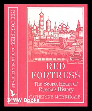 Seller image for Red fortress : the secret heart of Russia's history / by Catherine Merridale for sale by MW Books