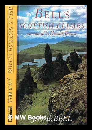 Seller image for Bell's Scottish climbs / by J.H.B. Bell ; selected and introduced by Hamish Brown ; with a foreword by Patricia Bell for sale by MW Books