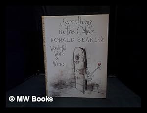 Seller image for Something in the cellar- : Ronald Searle's wonderful world of wine for sale by MW Books