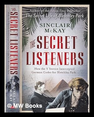 Seller image for The secret listeners: how the Y service intercepted German codes for Bletchley Park / Sinclair McKay for sale by MW Books