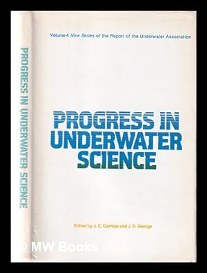 Image du vendeur pour Progress in underwater science. Vol.4 (New Series) Proceedings of the 12th symposium of the Underwater Association at the British Museum (Natural History) March 1978 / [edited by] J.C. Gamble [and] J.D. George mis en vente par MW Books