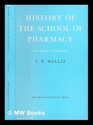 Imagen del vendedor de History of the School of Pharmacy, University of London / Thomas Edward Wallis ;.foreword by Sir Hugh Linstead a la venta por MW Books